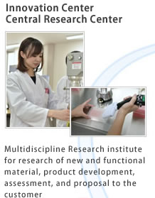Innovation Center,Central Research Center. Multidiscipline Research institute for research of new and functional material, product development, assessment, and proposal to the customer
